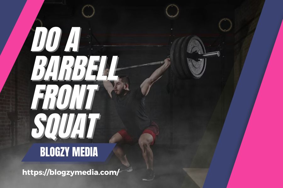 Do a barbell front squat