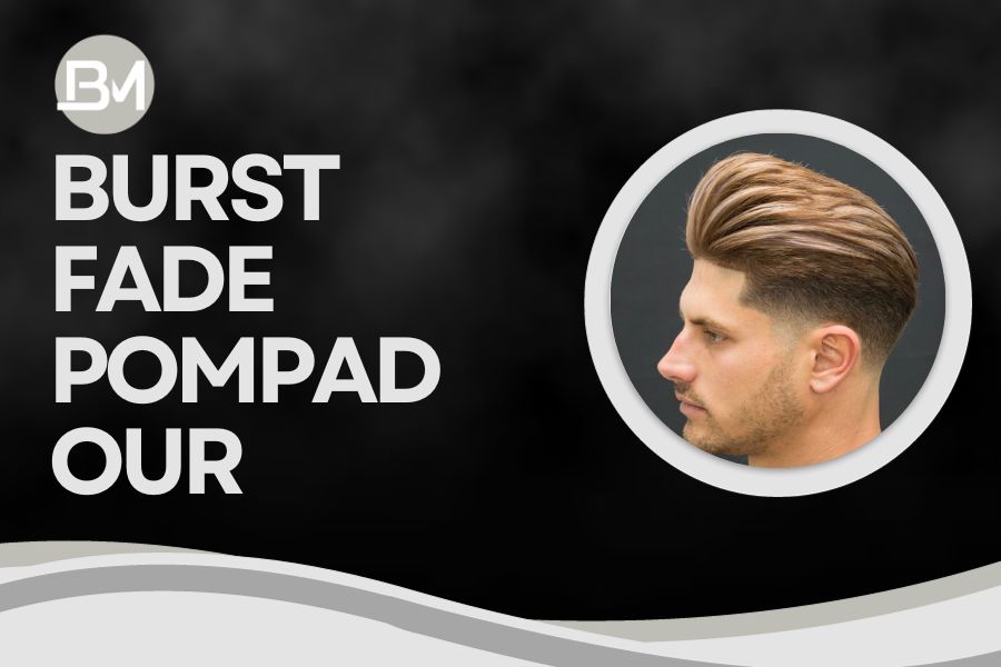 Burst Fade Pompadour