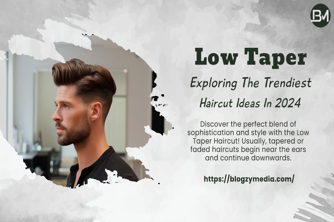 Low Taper: Exploring The Trendiest Haircut Ideas (2024)